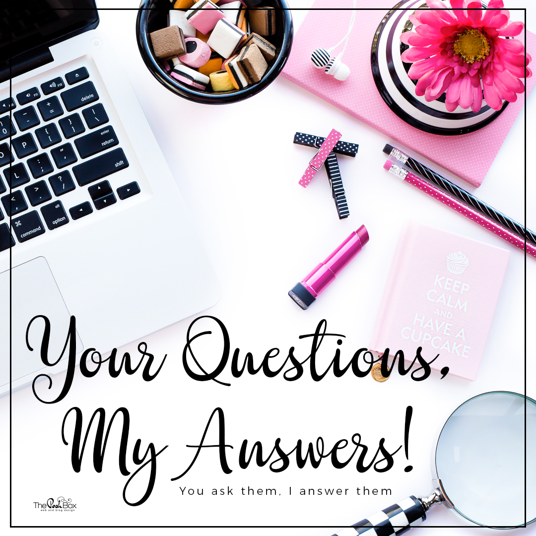 Your Questions, My Answers